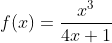 f(x)=\frac{x^{3}}{4x+1}